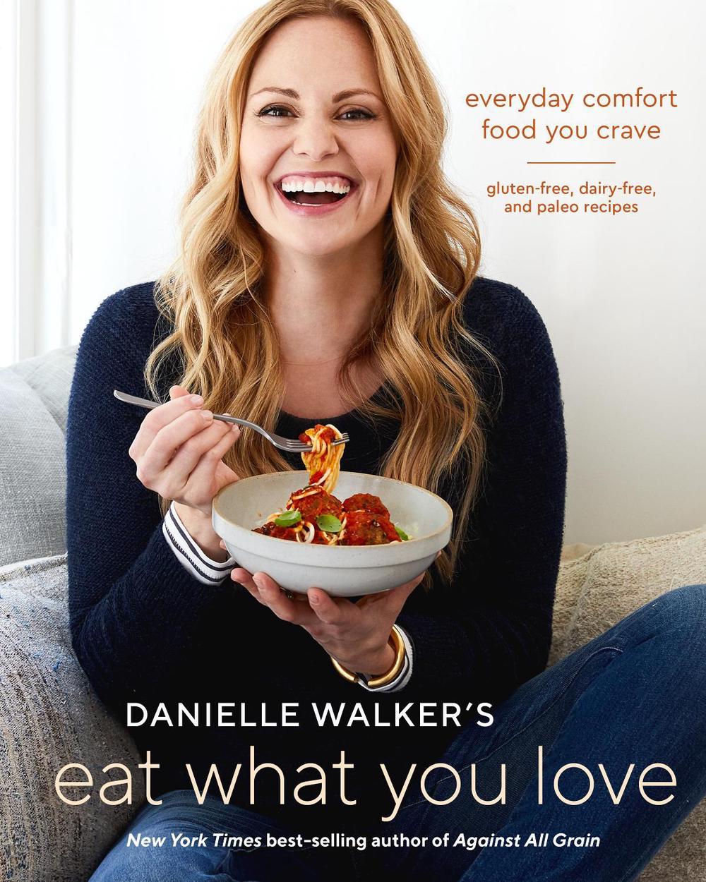 Danielle Walker's Eat What You Love by Danielle Walker - ISBN: 9781607749448