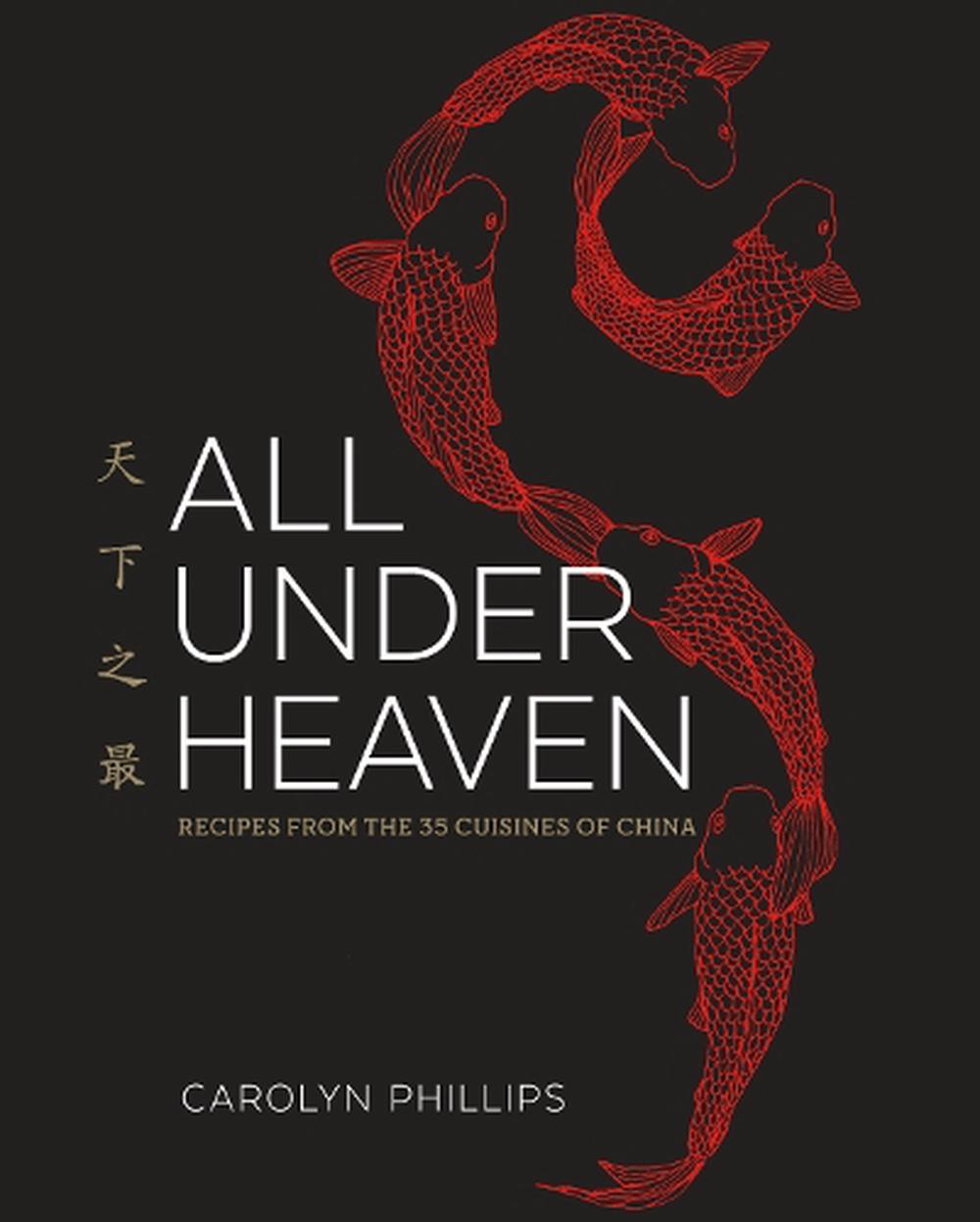 All Under Heaven: Recipes from the 35 Cuisines of China, 9781607749820