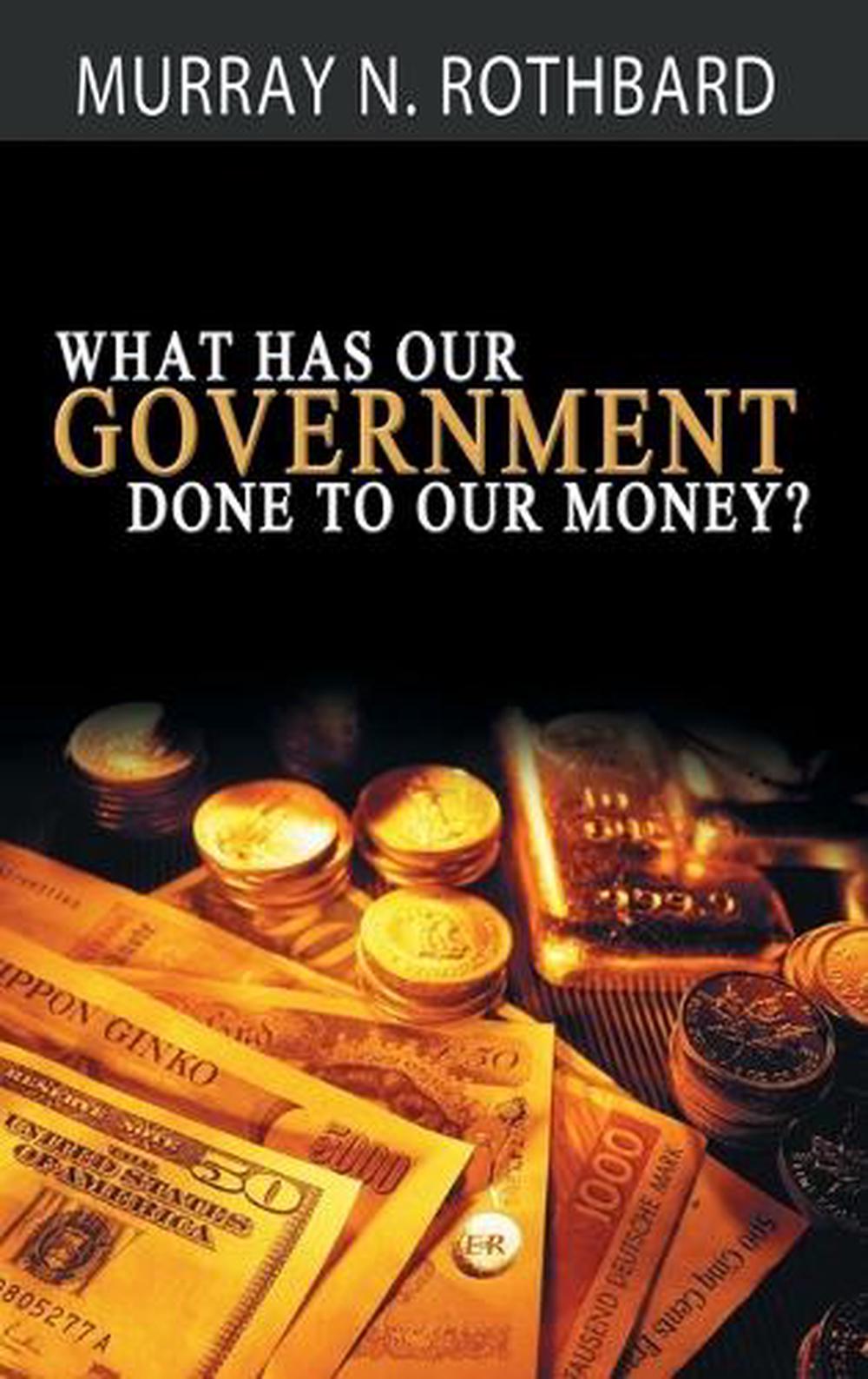 What Has Government Done to Our Money?, 9781607967767