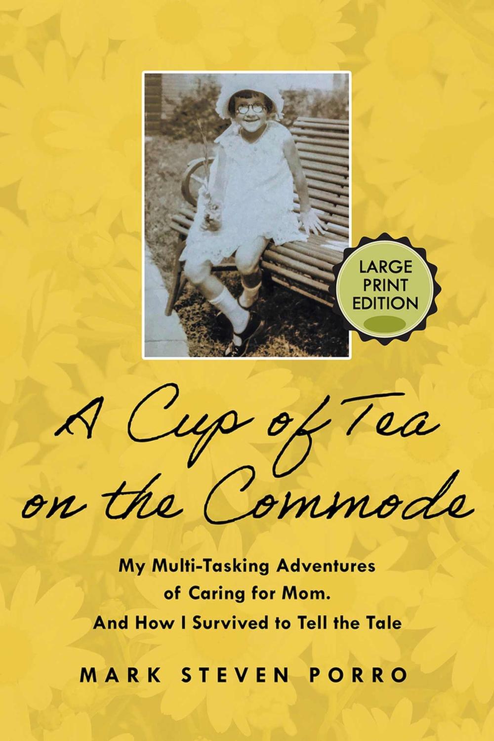 A Cup of Tea on the Commode - Large Print Edition by Mark Steven Porro - ISBN: 9781608082940