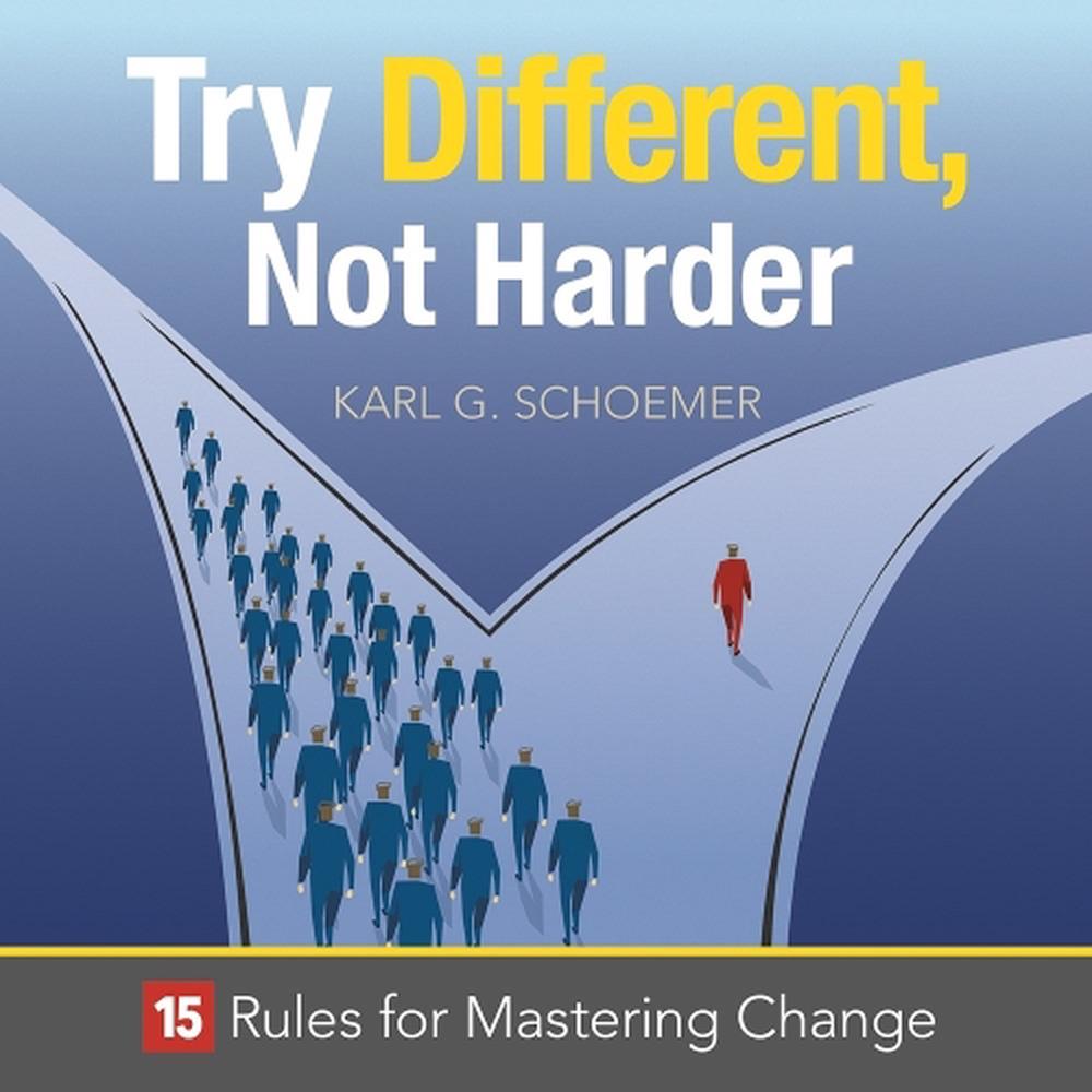 Try Different, Not Harder by Karl Schoemer - ISBN: 9781608105908