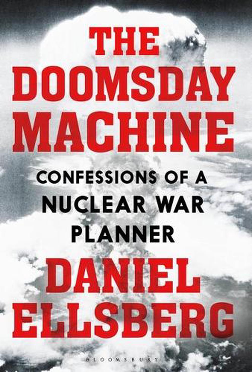 The Doomsday Machine: Confessions of a Nuclear War Planner by Daniel ...