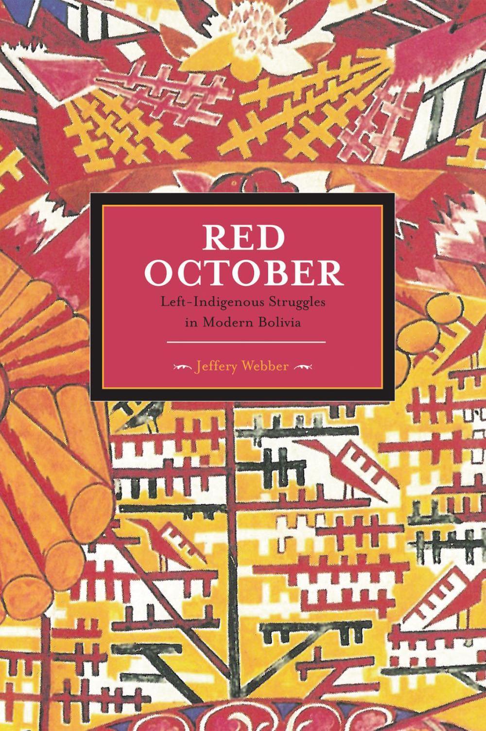 Red October: Left-indigenous Struggles In Modern Bolivia, 9781608462582