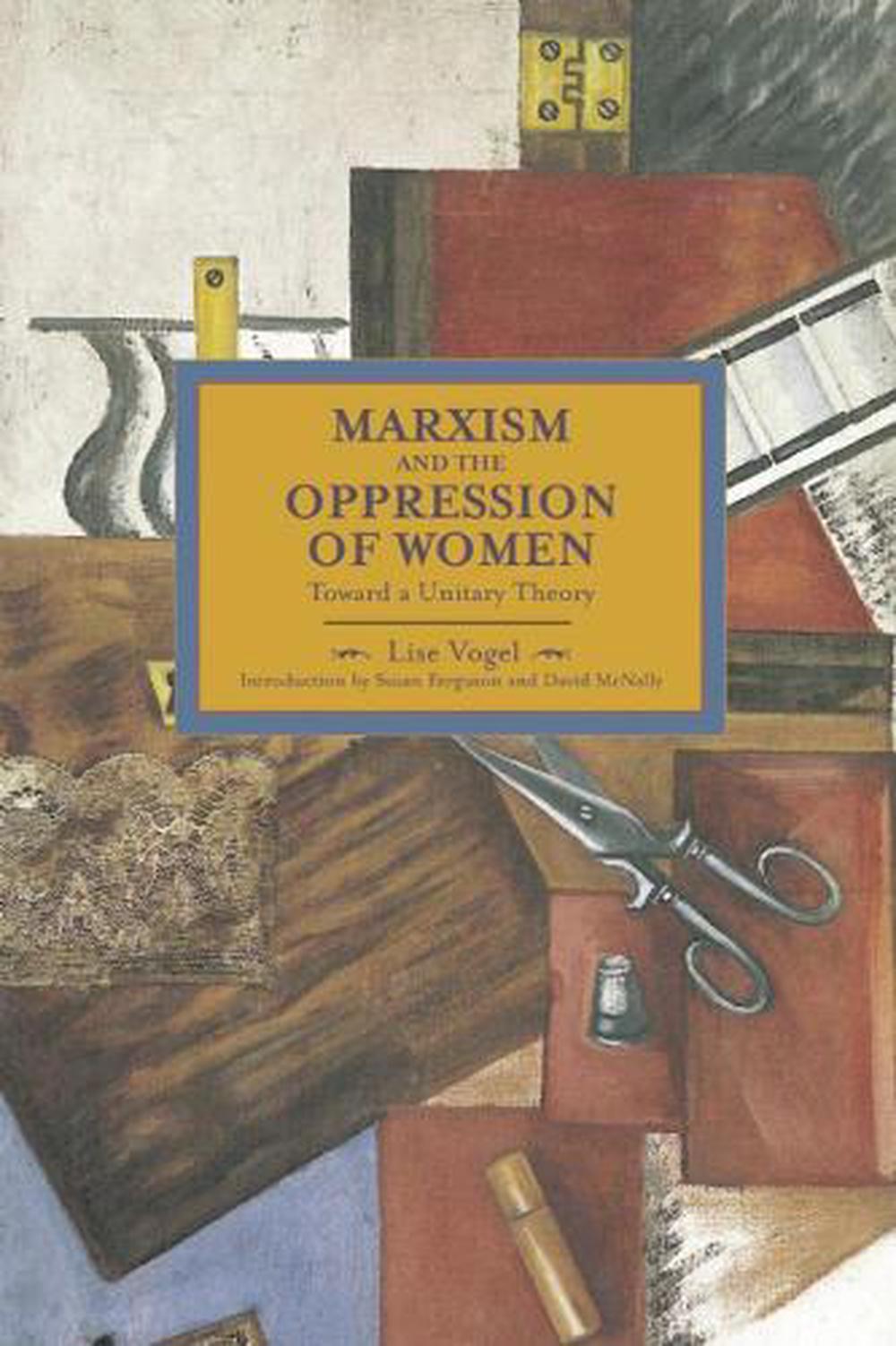 Marxism And The Oppression Of Women: Toward A Unitary Theory by Lise Vogel - ISBN: 9781608463404