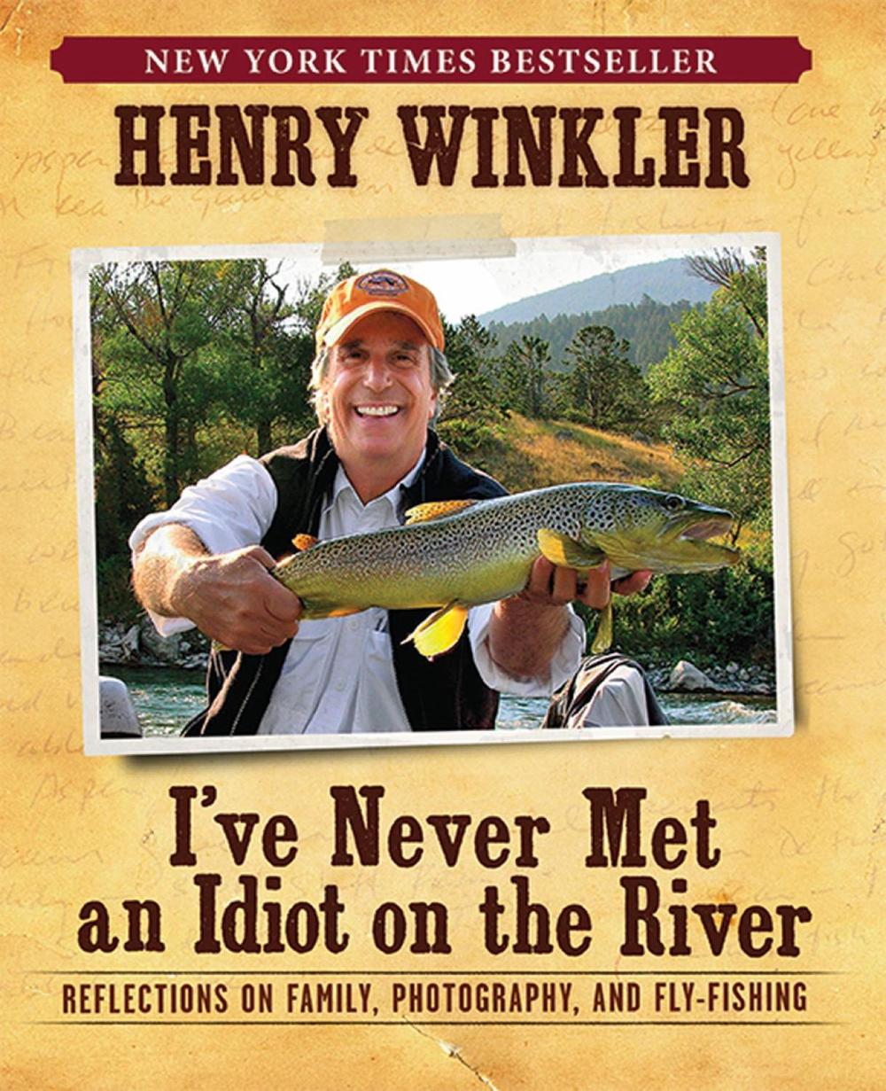I've Never Met An Idiot On The River by Henry Winkler - ISBN: 9781608870967