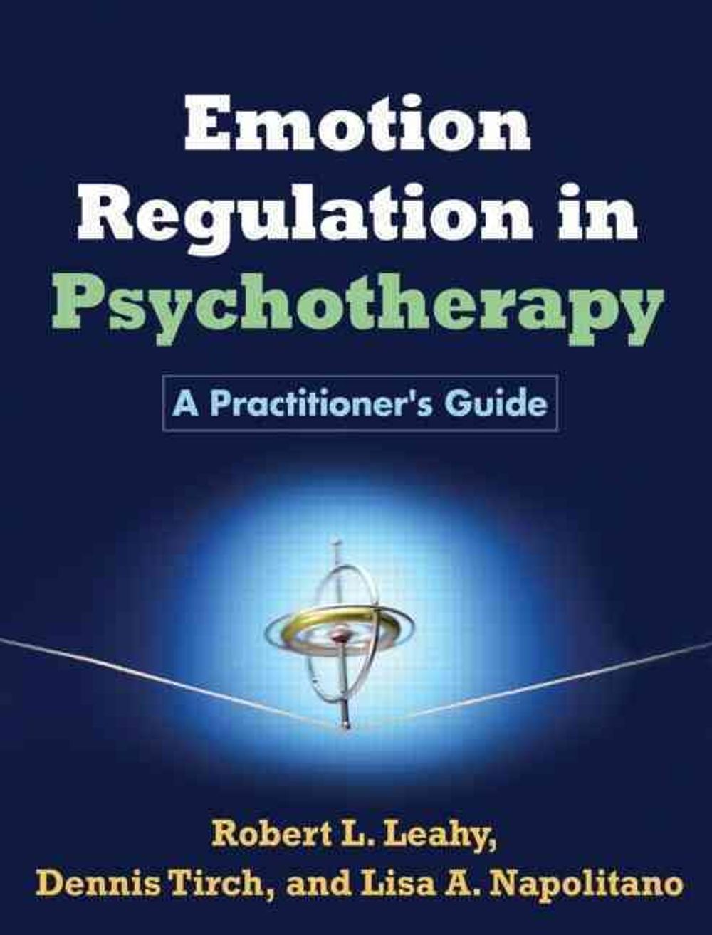 Emotion Regulation in Psychotherapy by Robert L. Leahy - ISBN: 9781609184834