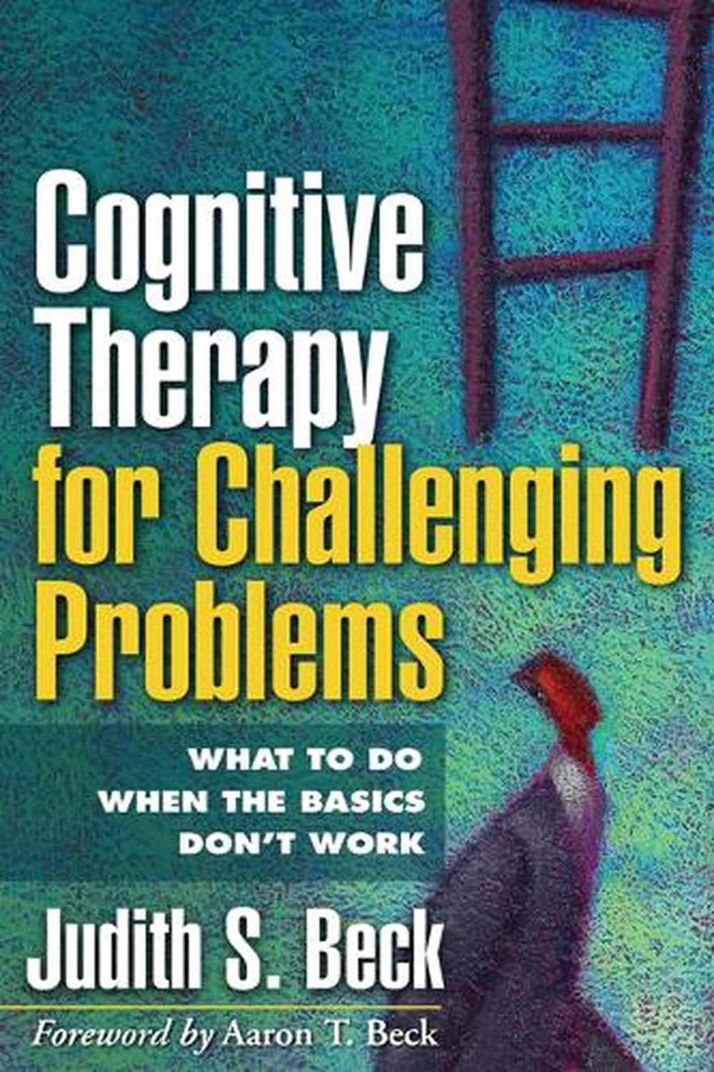 Cognitive Therapy for Challenging Problems, 9781609189907
