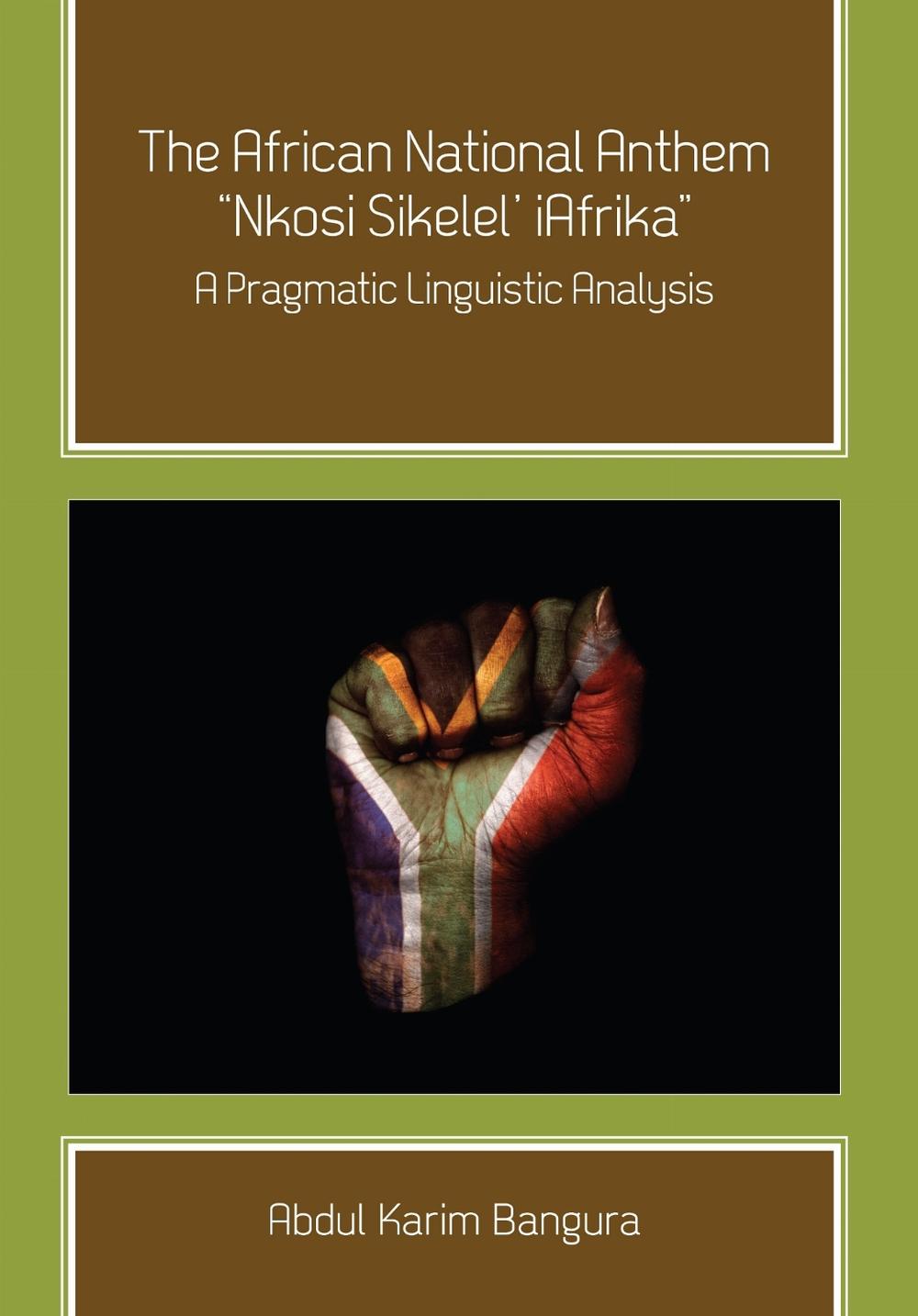 The African National Anthem, "Nkosi Sikelel' IAfrika by Abdul Karim Bangura - ISBN: 9781609278571