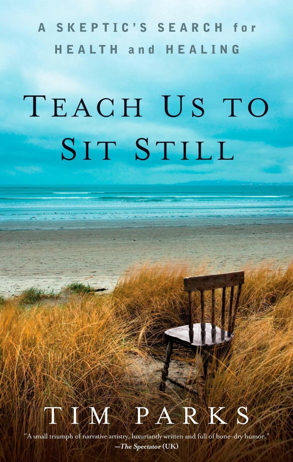 Teach Us to Sit Still by Tim Parks - ISBN: 9781609614485