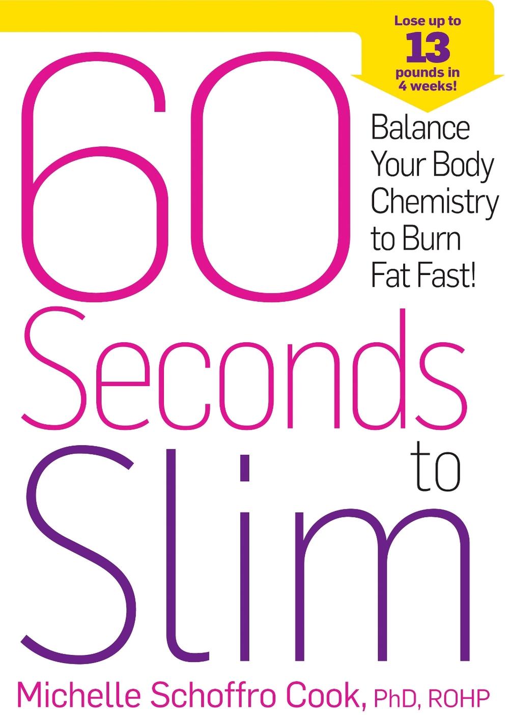 60 Seconds to Slim: Balance Your Body Chemistry to Burn Fat Fast! by Michelle Schoffro Cook - ISBN: 9781609618490
