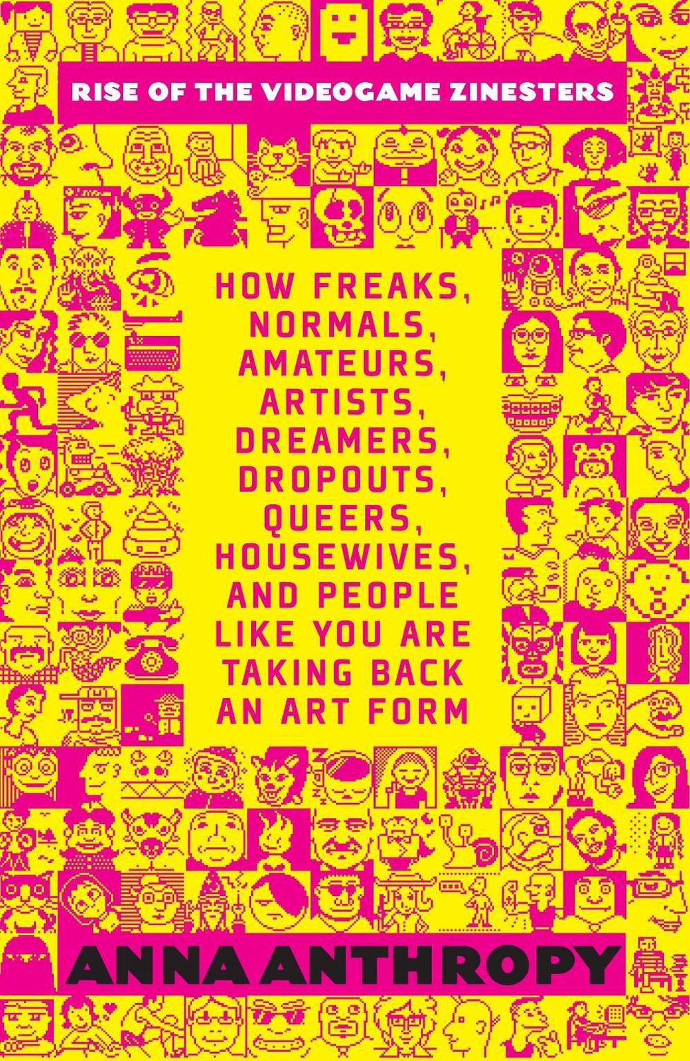 Rise of the Videogame Zinesters by Anna Anthropy - ISBN: 9781609803728