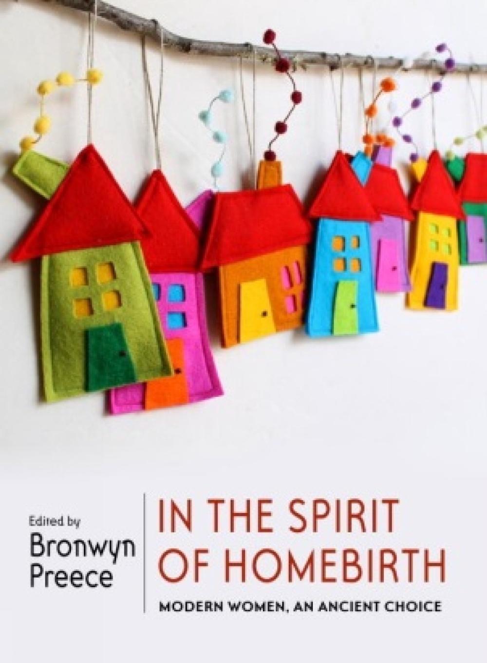 In the Spirit of Homebirth by Bronwyn Preece - ISBN: 9781609805791