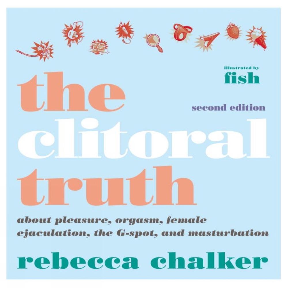 Clitoral Truth, The (2nd Edition) by Fish Chalker - ISBN: 9781609807719