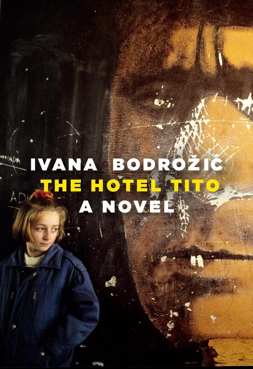 The Hotel Tito by Ivana Bodrozic - ISBN: 9781609807955