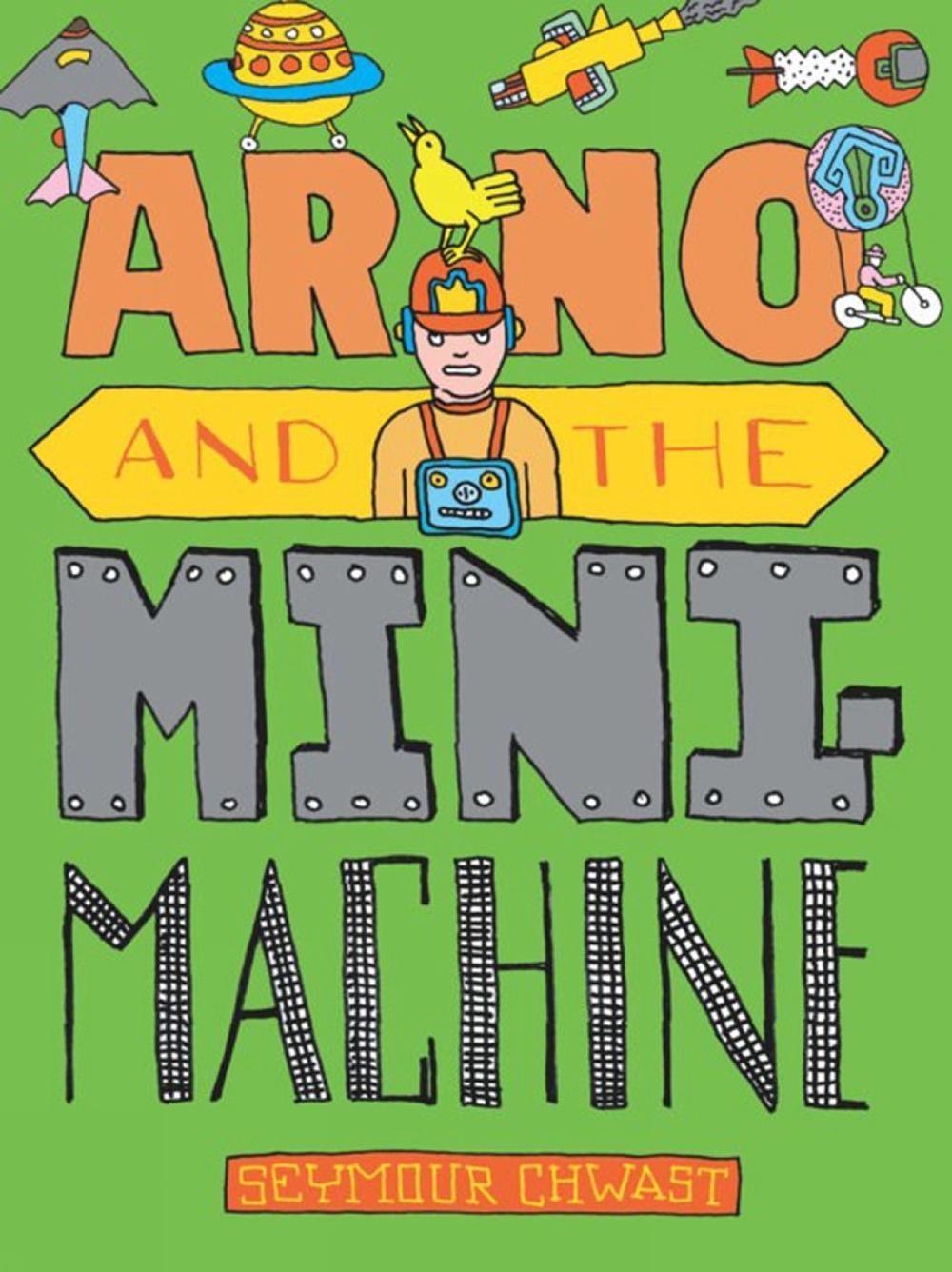 Arno and the Mini Machine by Seymour Chwast - ISBN: 9781609808792