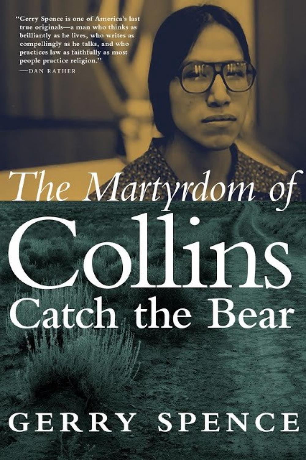 The Martyrdom of Collins Catch the Bear by Gerry Spence - ISBN: 9781609809669