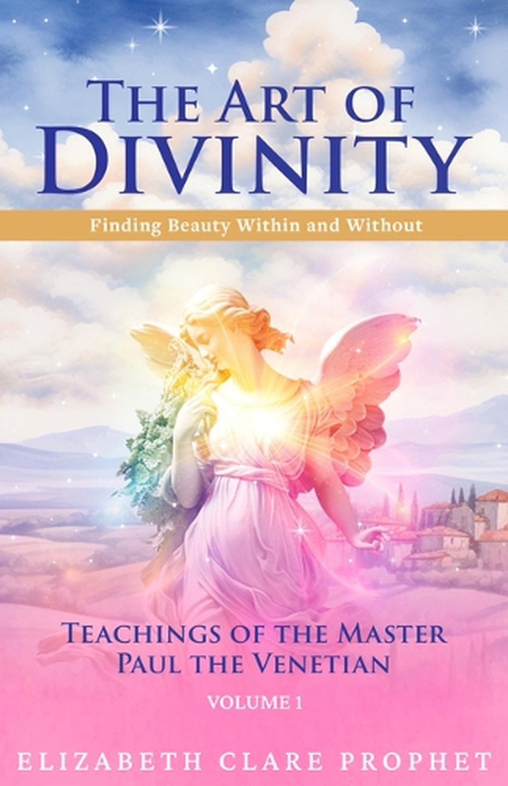 The Art of Divinity - Volume 1 by Elizabeth Clare Prophet - ISBN: 9781609884536