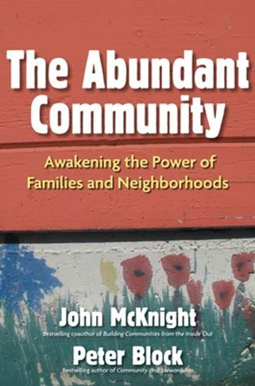 The Abundant Community: Awakening the Power of Families and Neighborhoods by Peter Block - ISBN: 9781609940812