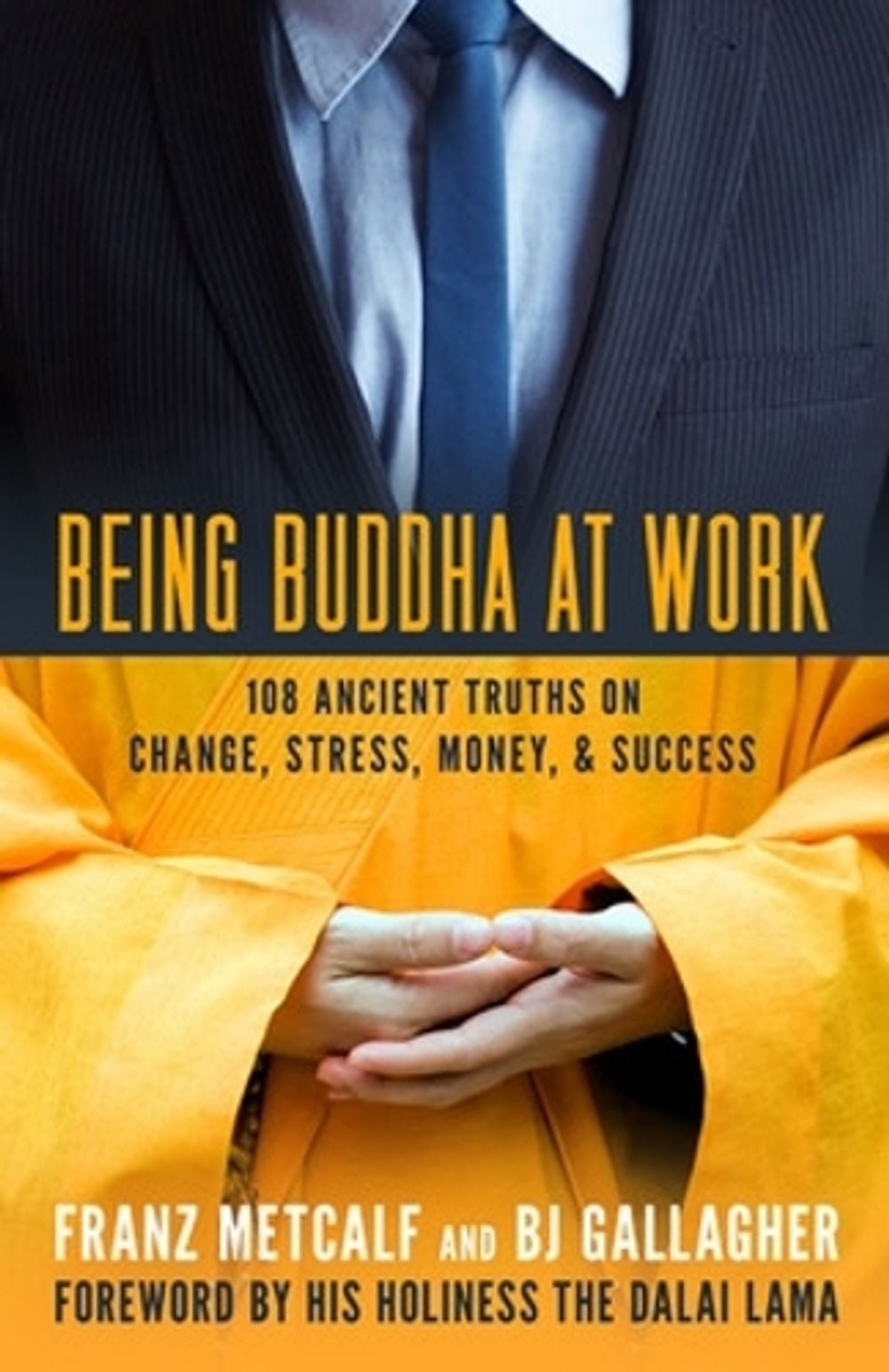 Being Buddha at Work: 101 Ancient Truths on Change, Stress, Money, and Success by Franz Metcalf - ISBN: 9781609942922