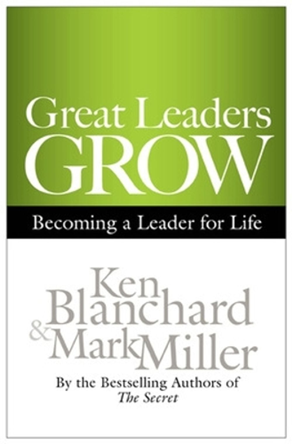 Great Leaders Grow: Becoming a Leader for Life by Ken Blanchard - ISBN: 9781609943035