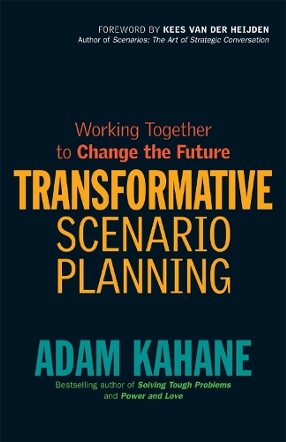 Transformative Scenario Planning: Working Together to Change the Future by Adam Kahane - ISBN: 9781609944902