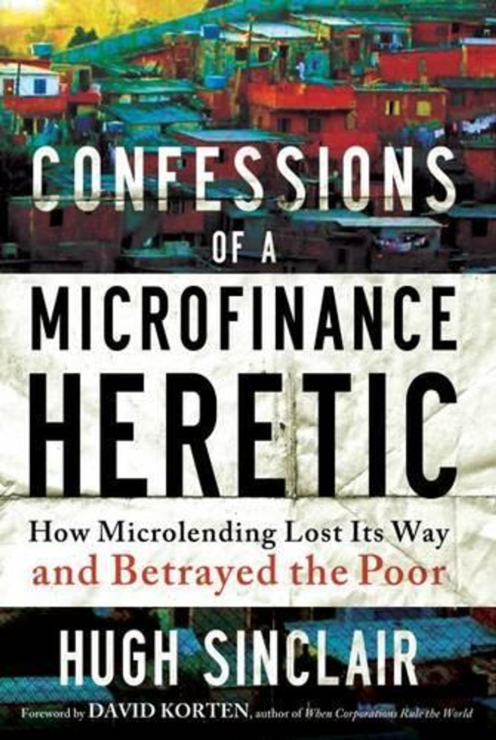 Confessions of a Microfinance Heretic by Hugh Sinclair - ISBN: 9781609945183