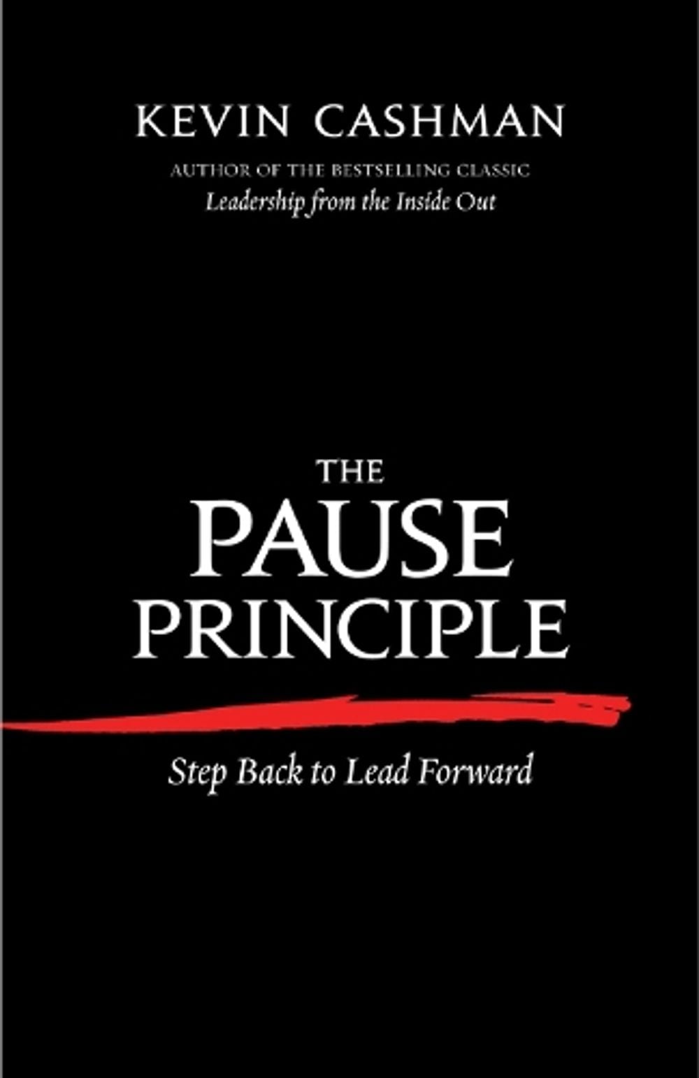 The Pause Principle: Step Back to Lead Forward by Kevin Cashman - ISBN: 9781609945329