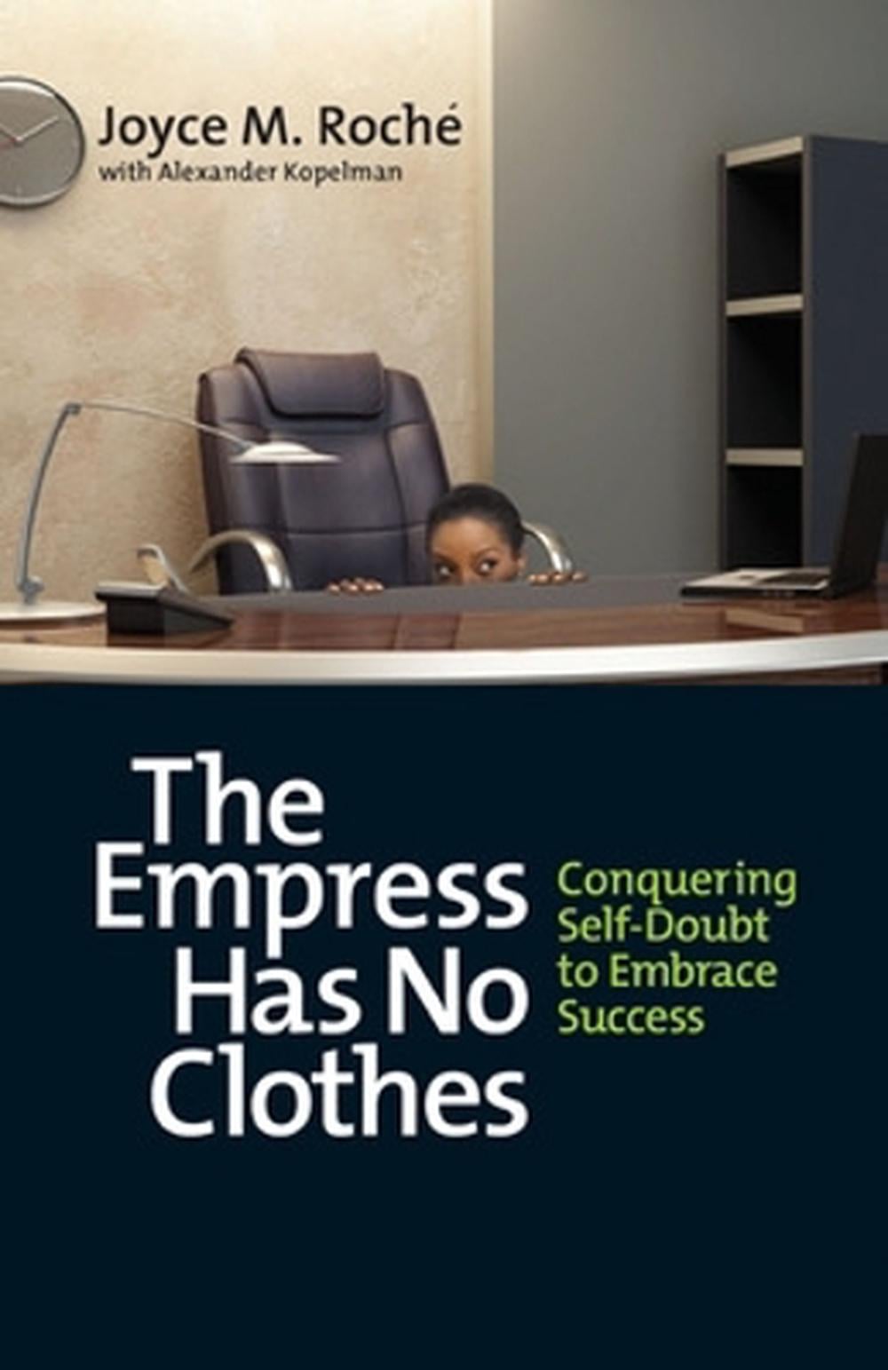 The Empress Has No Clothes; Conquering Self-Doubt to Embrace Success by Joyce M. Roche - ISBN: 9781609946364