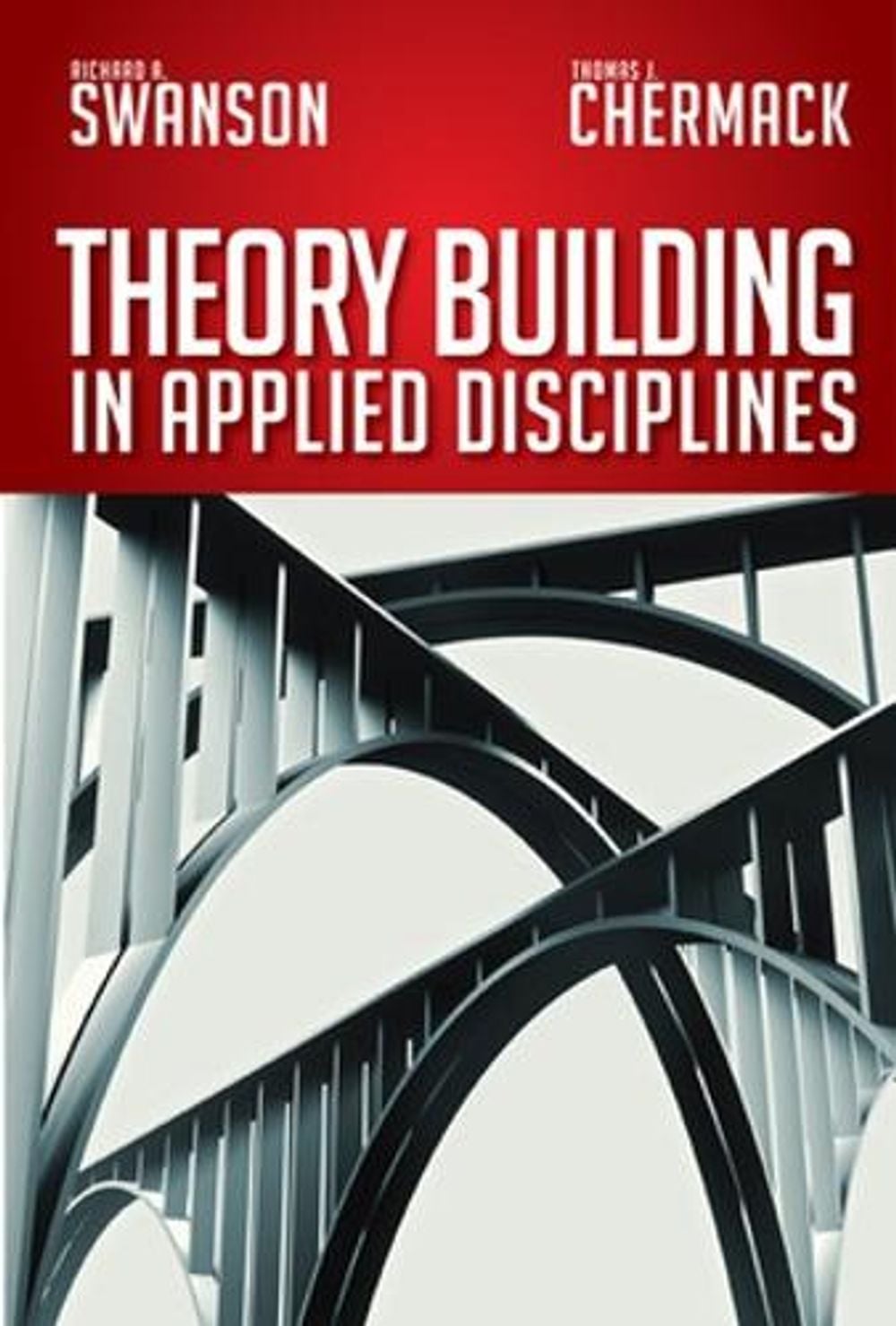 Theory Building in Applied Disciplines by Richard Swanson - ISBN: 9781609947132