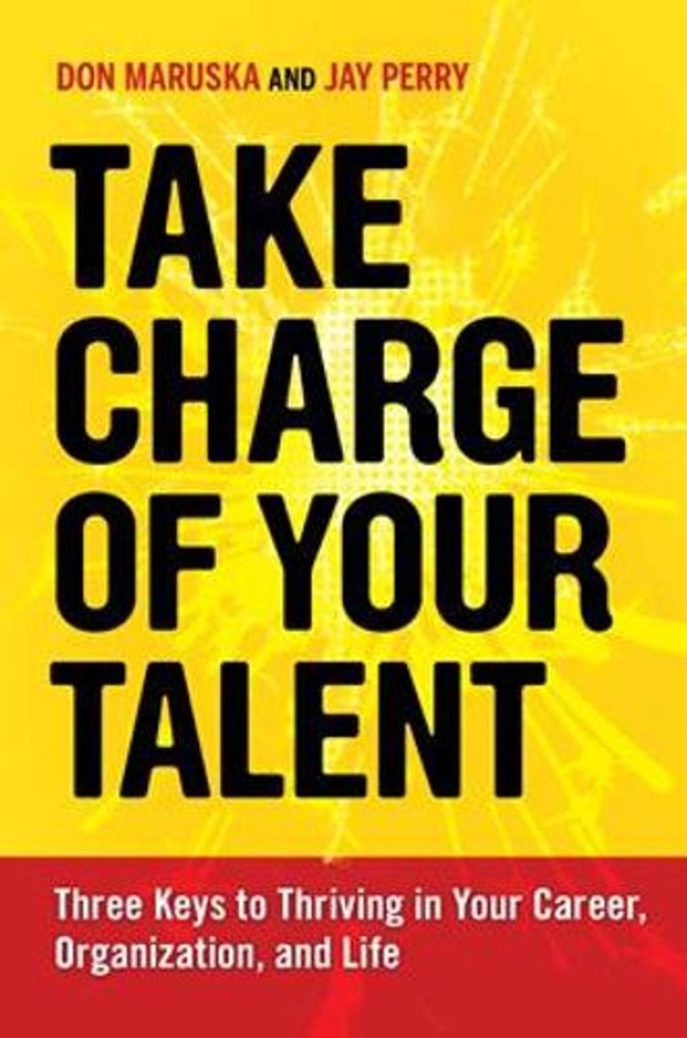 Take Charge of Your Talent: Three Keys to Thriving in Your Career, Organization, and Life by Don Maruska - ISBN: 9781609947231