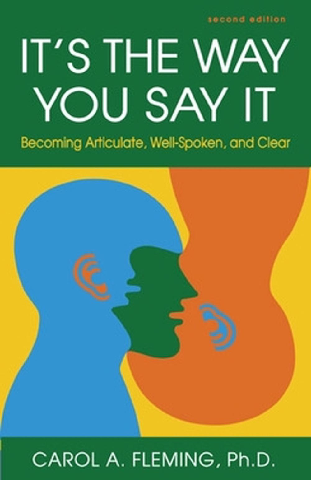 It's the Way You Say It: Becoming Articulate, Well-Spoken, and Clear, 9781609947439