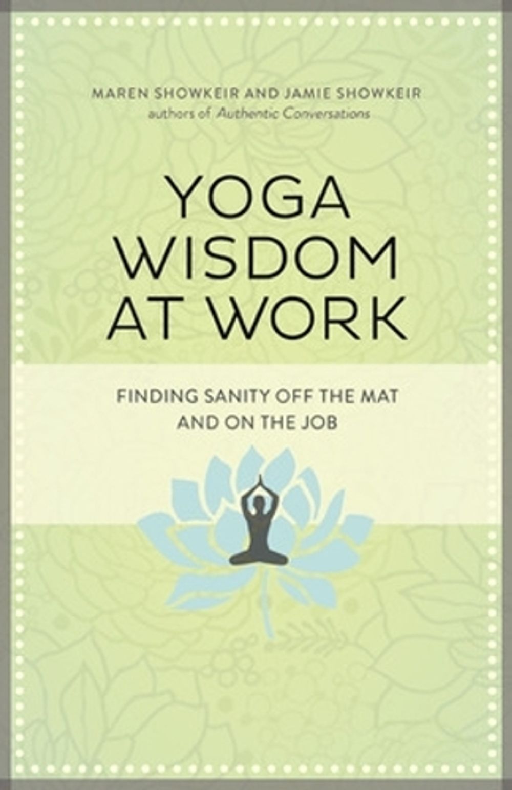 Yoga Wisdom at Work: Finding Sanity Off the Mat and On the Job by Maren Showkeir - ISBN: 9781609947972