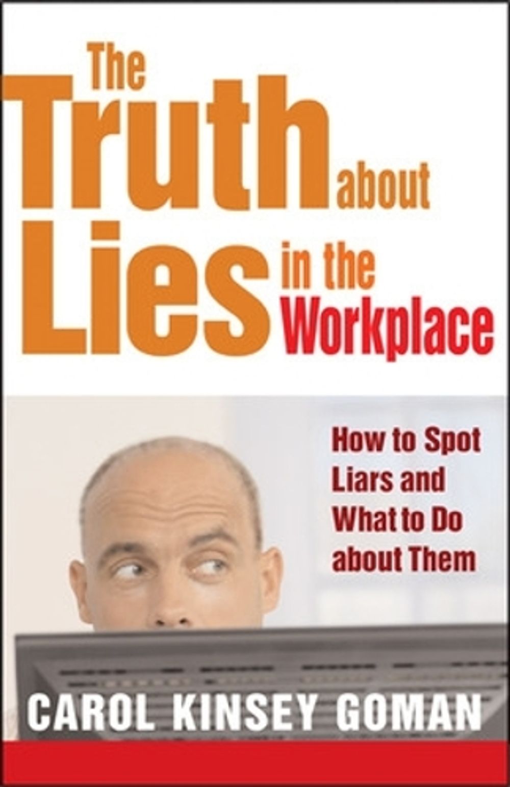 The Truth about Lies in the Workplace: How to Spot Liars and What to Do About Them by Carol Kinsey Goman - ISBN: 9781609948375