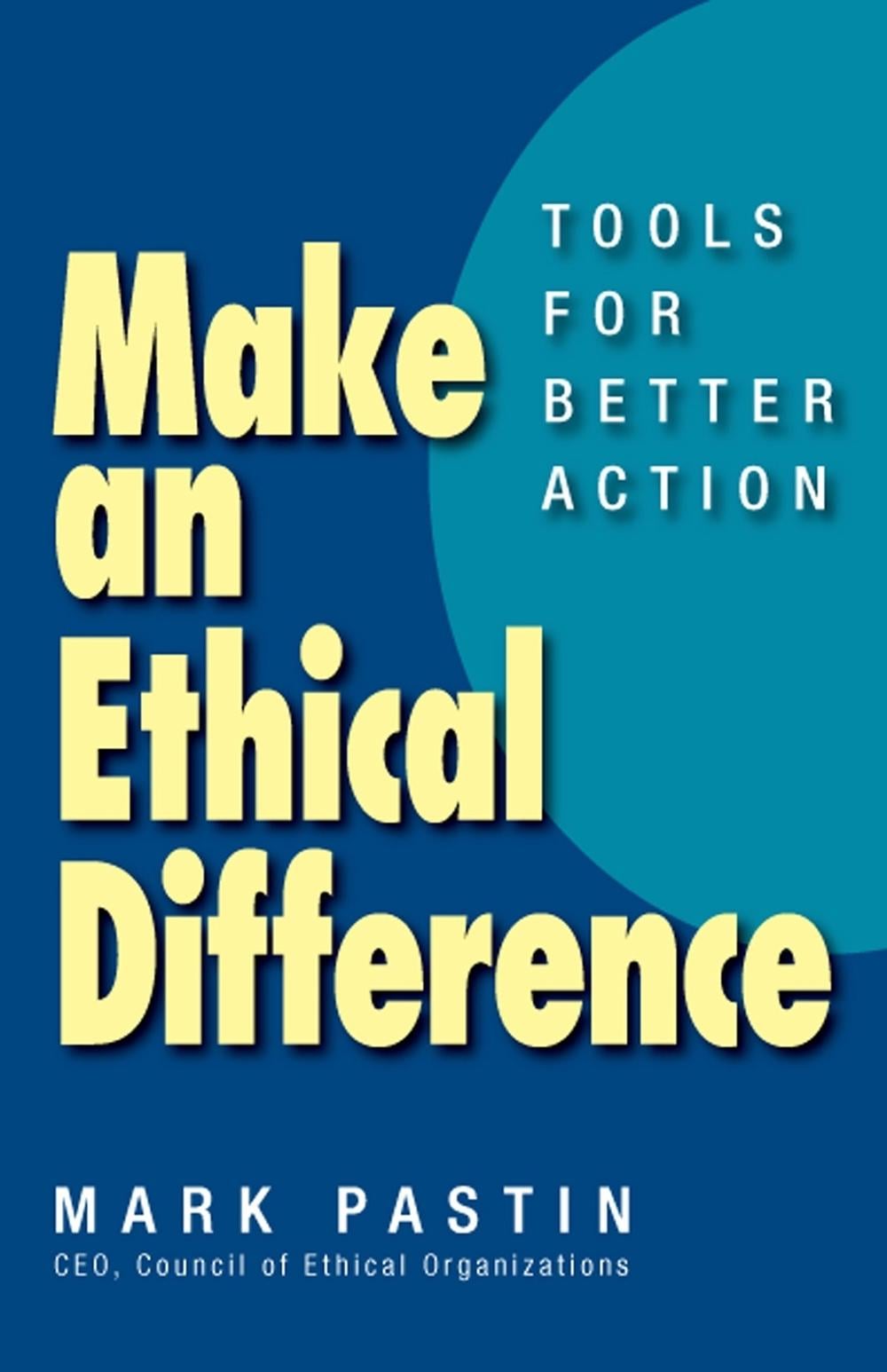 Make an Ethical Difference; Tools for Better Action by Mark Pastin - ISBN: 9781609949112