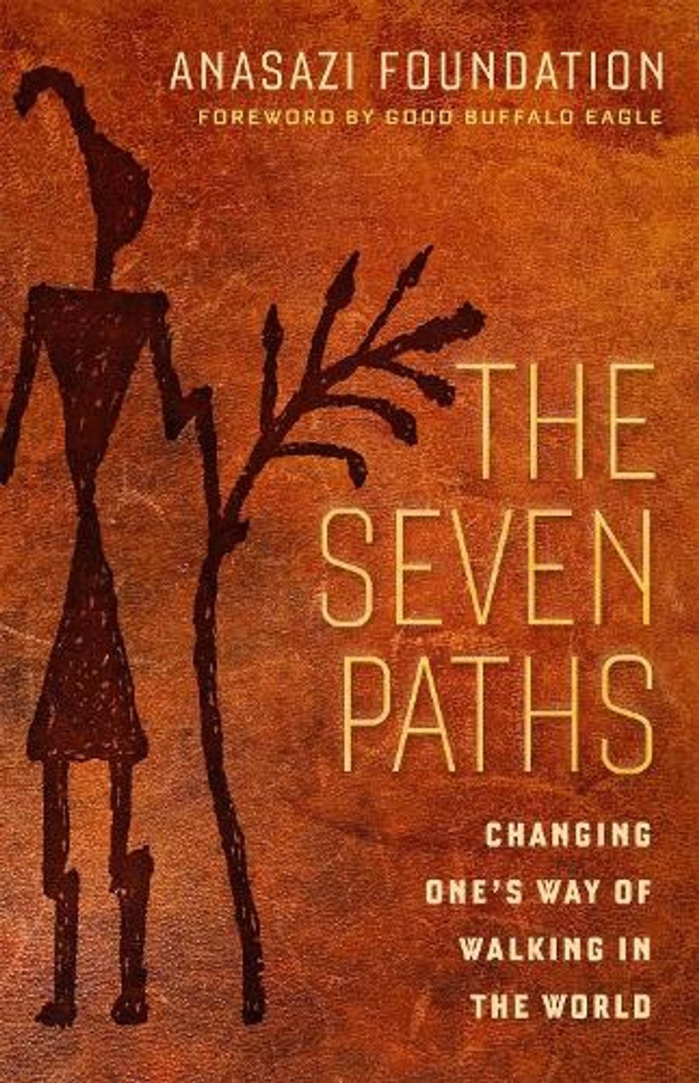 The Seven Paths; Changing One's Way of Walking in the World by Anasazi Foundation - ISBN: 9781609949198