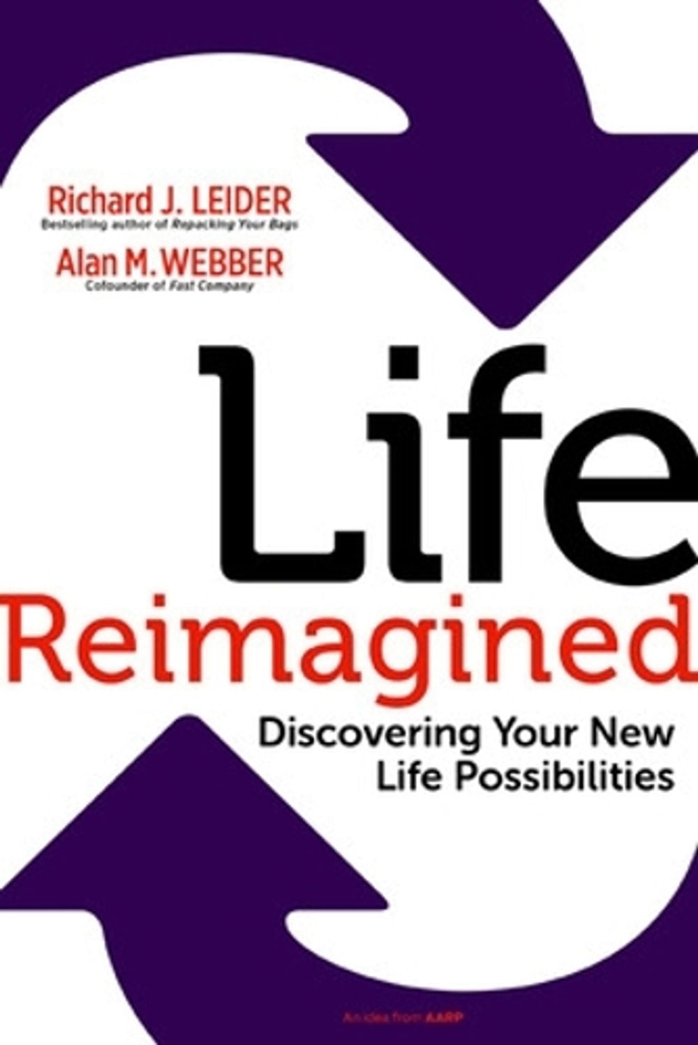 Life Reimagined; Discovering Your New Life Possibilities by Richard J. Leider - ISBN: 9781609949327