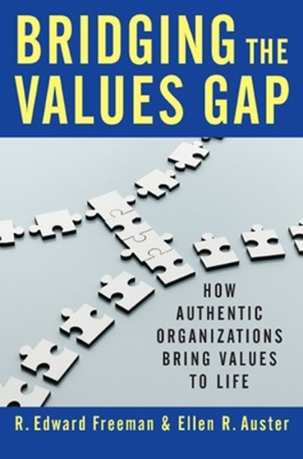 Bridging the Values Gap: How Authentic Organizations Bring Values to Life by R. Edward Freeman - ISBN: 9781609949563