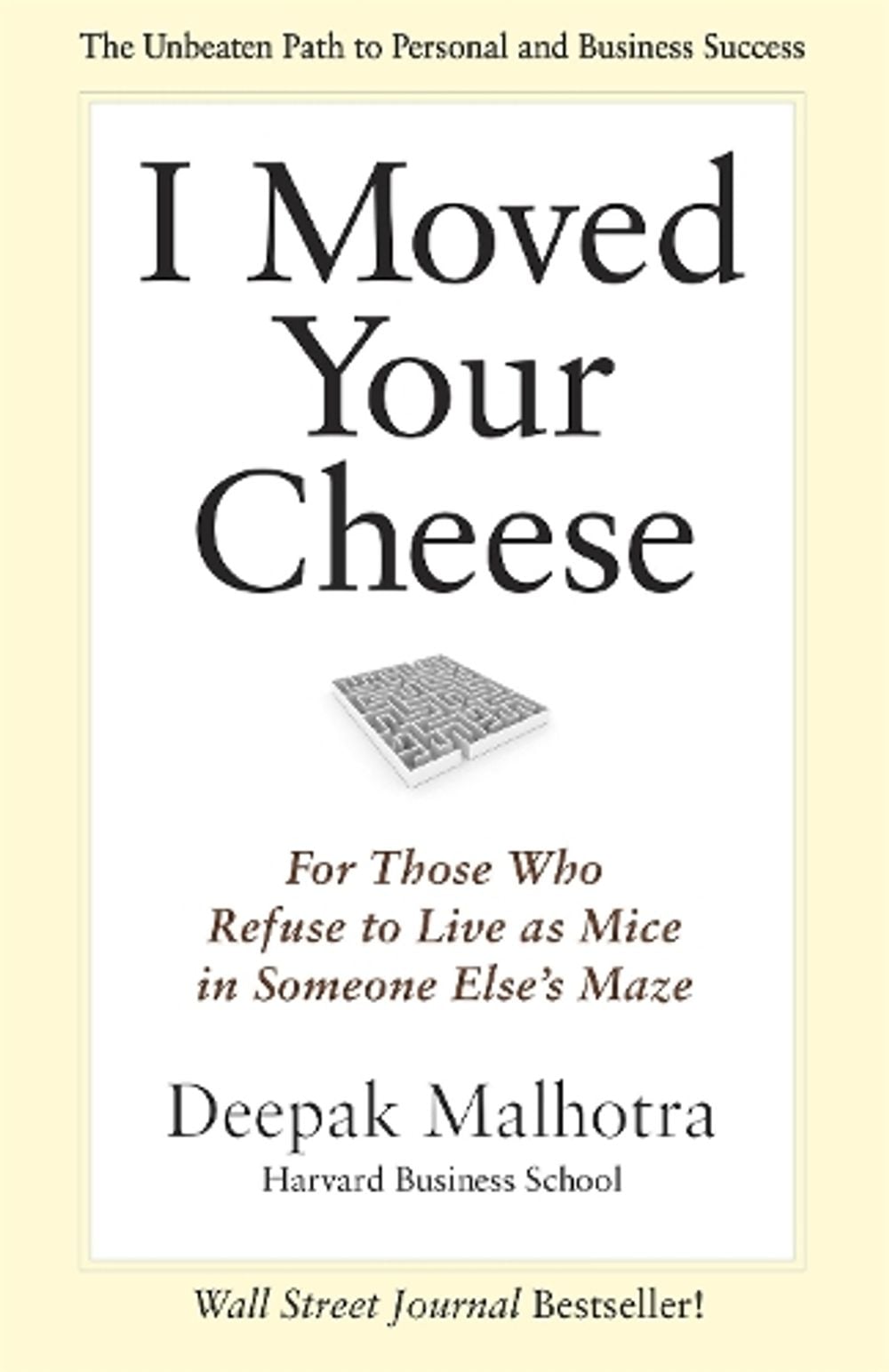 I Moved Your Cheese; For Those Who Refuse to Live as Mice in Someone Elses Maze by Deepak Malhotra - ISBN: 9781609949761
