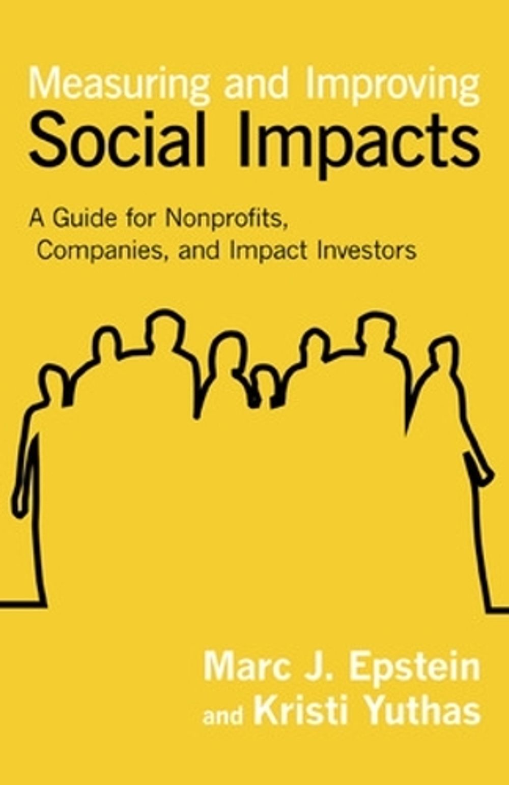 Measuring and Improving Social Impacts: A Guide for Nonprofits, Companies, and Social Enterprises by Marc J. Epstein - ISBN: 9781609949778