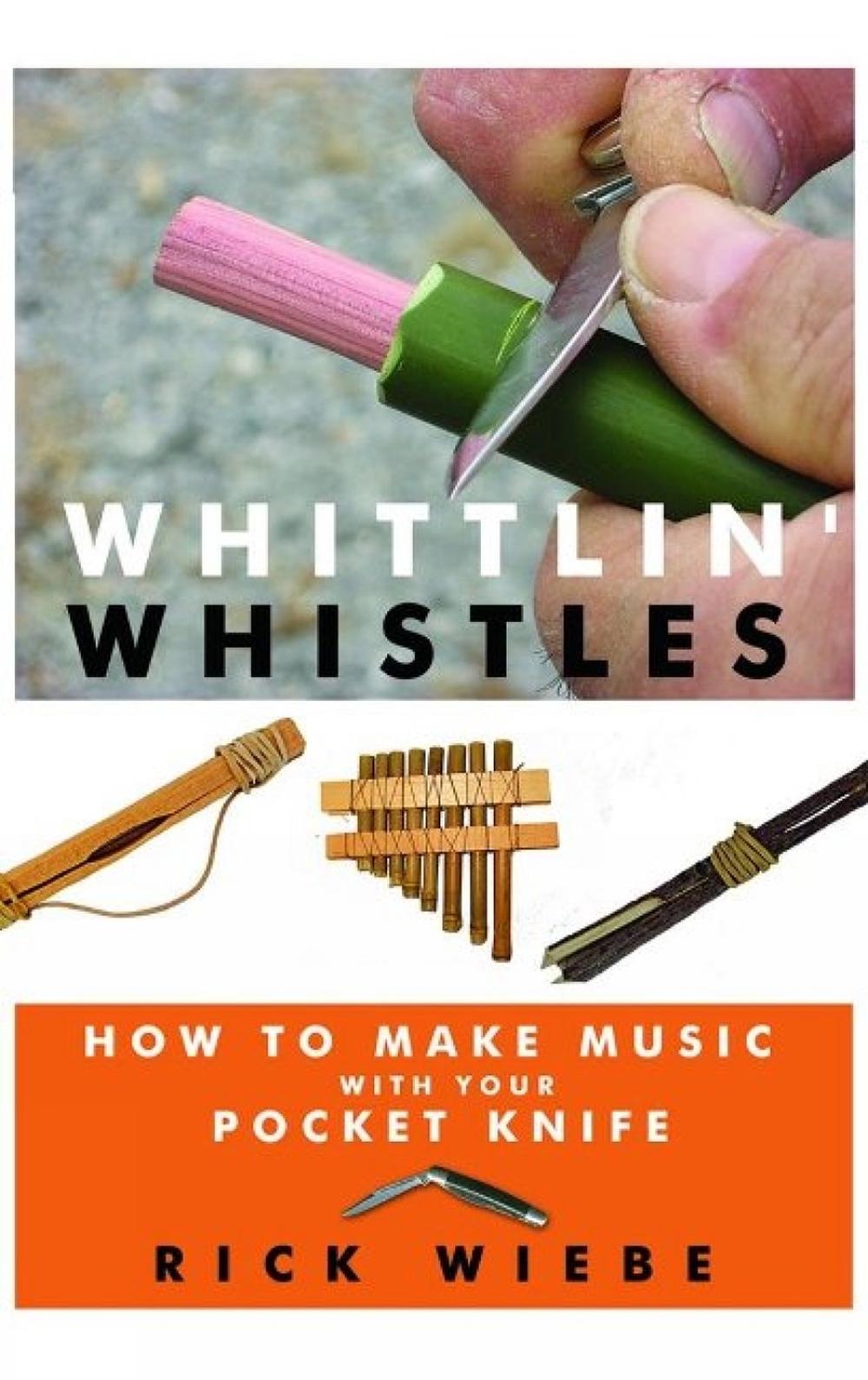 Whittlin' Whistles by Rick Wiebe - ISBN: 9781610350495