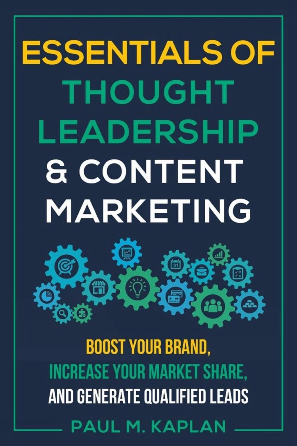 Essentials of Thought Leadership & Content Marketing by Paul Kaplan - ISBN: 9781610353168