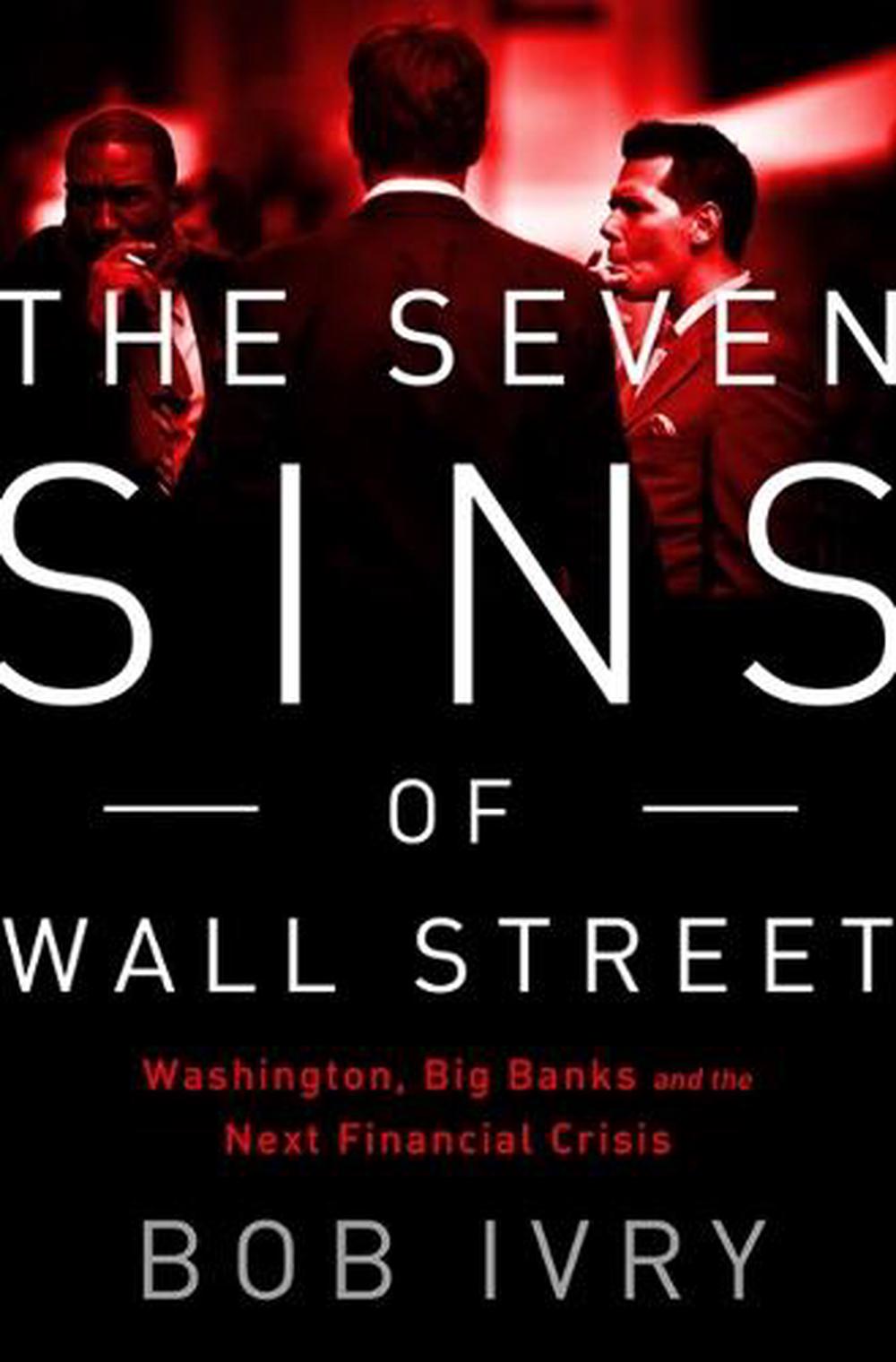 The Seven Sins of Wall Street: Big Banks, Their Washington Lackeys, and the Next Financial Crisis, 9781610393652