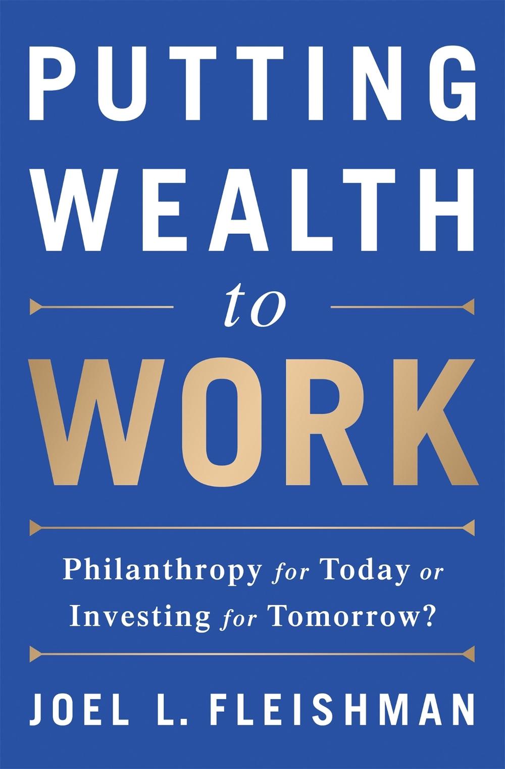 Putting Wealth to Work by Joel Fleishman - ISBN: 9781610395328