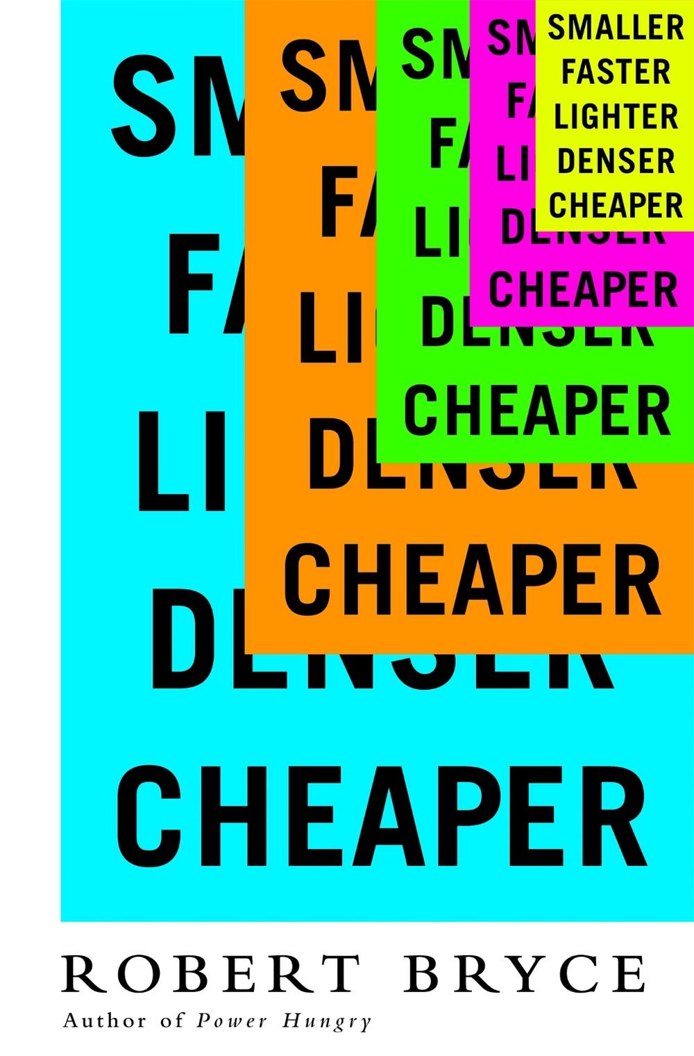Smaller Faster Lighter Denser Cheaper by Robert Bryce - ISBN: 9781610395472