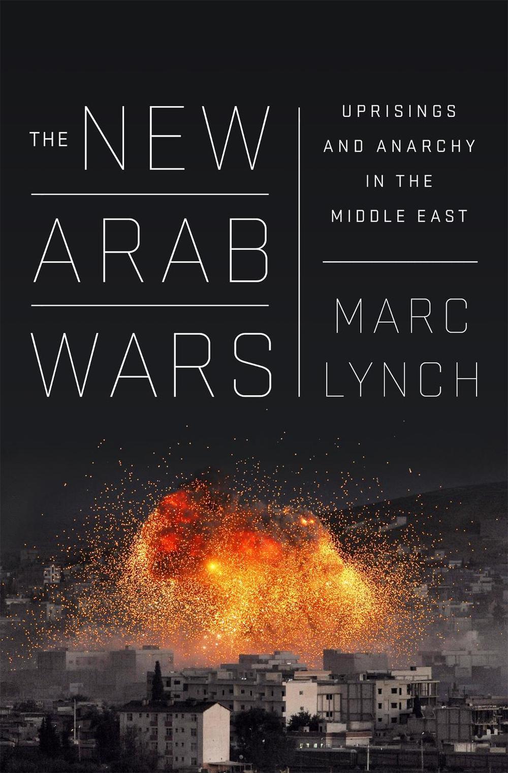 The New Arab Wars by Marc Lynch - ISBN: 9781610397728