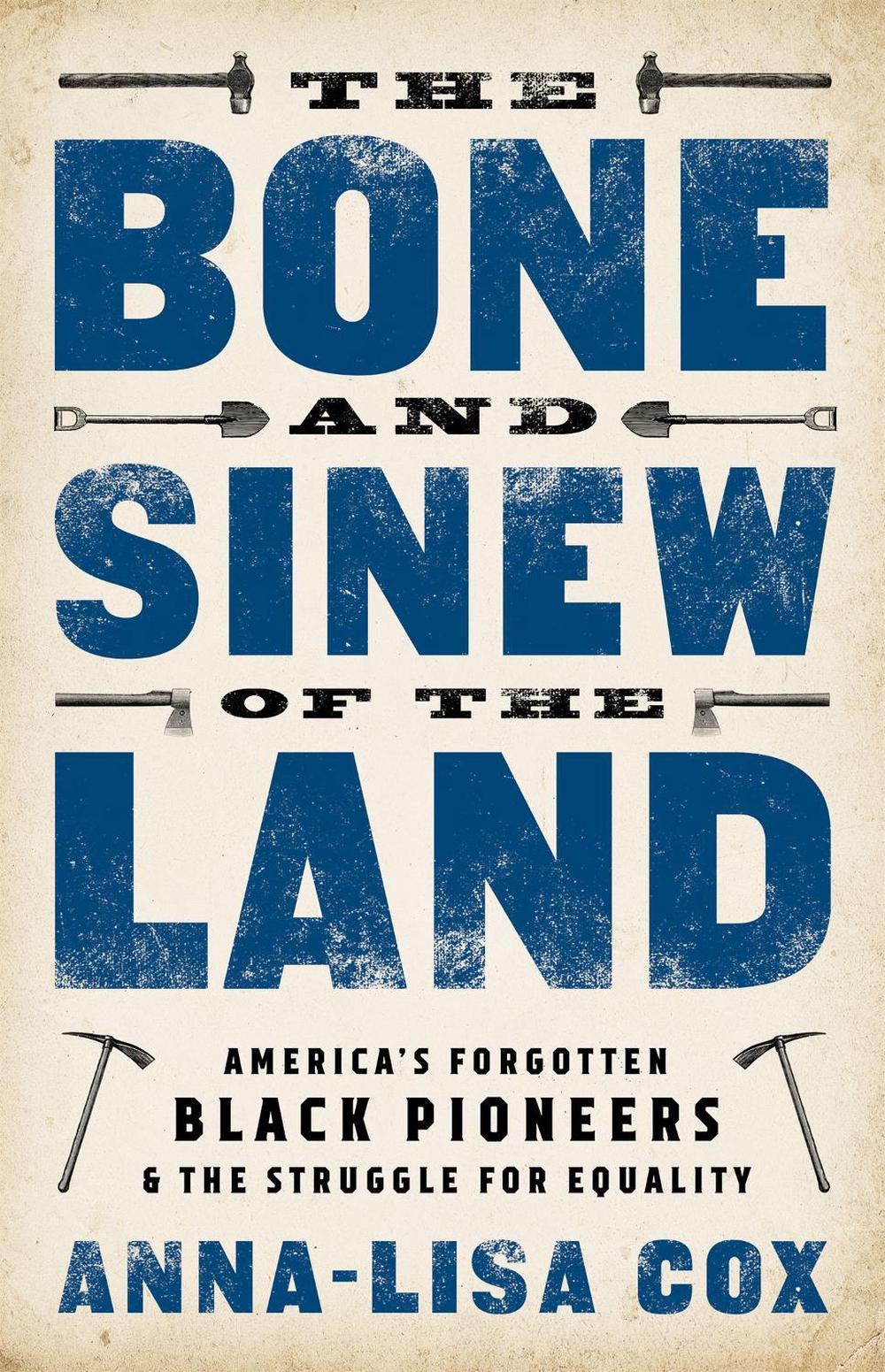 The Bone and Sinew of the Land by Anna-Lisa Cox - ISBN: 9781610398107