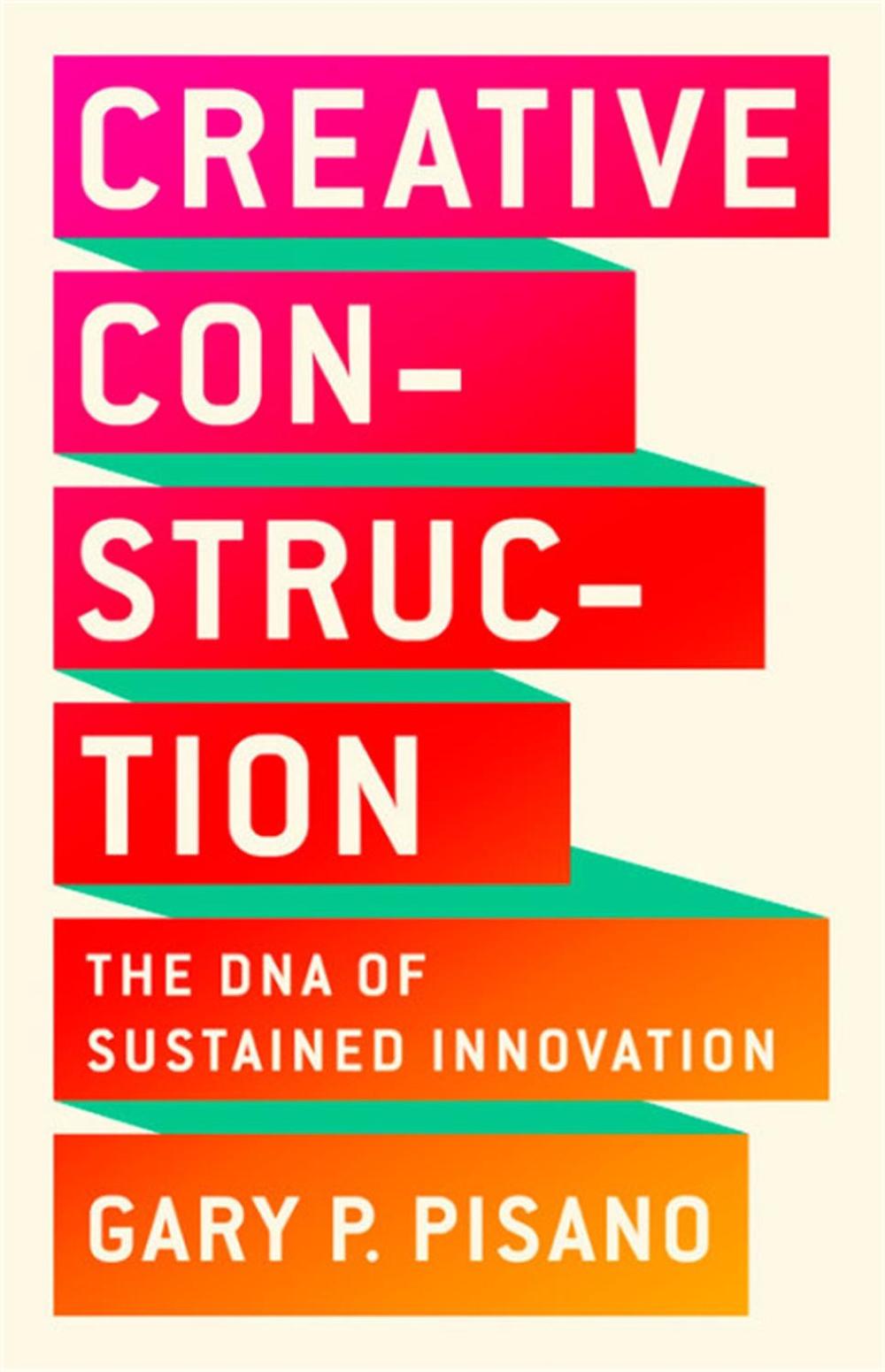 Creative Construction by Gary P. Pisano - ISBN: 9781610398770