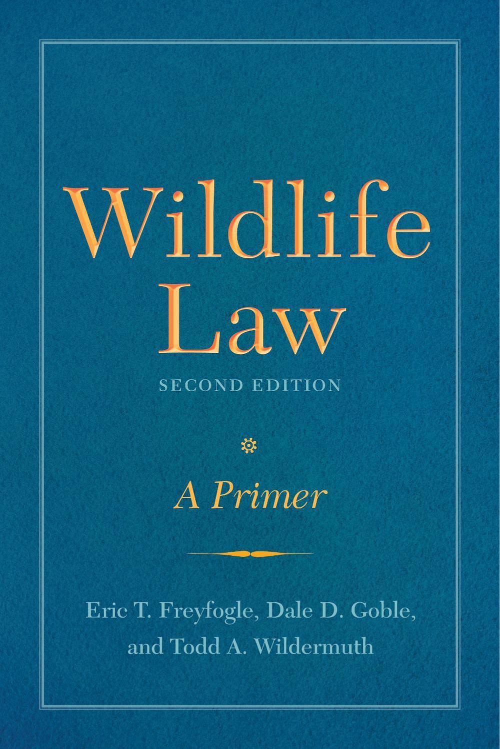 Wildlife Law, Second Edition, 2nd Edition by Eric T. Freyfogle - ISBN: 9781610919135