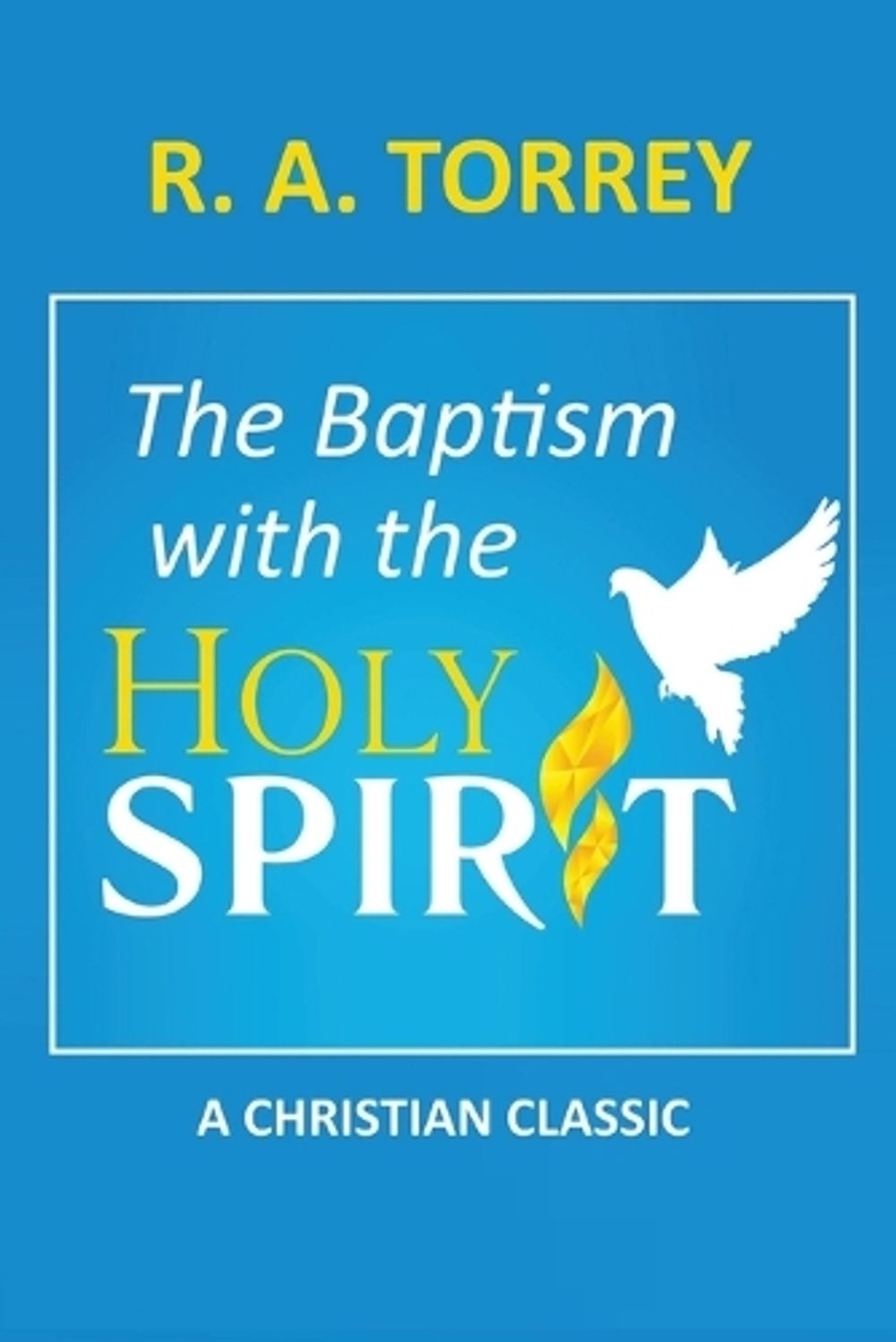 The Baptism with the Holy Spirit by R.A. Torrey, Paperback ...