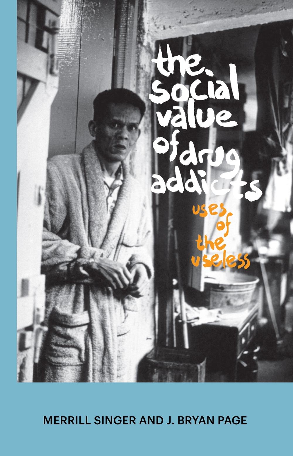 The Social Value of Drug Addicts by Merrill Singer - ISBN: 9781611321173